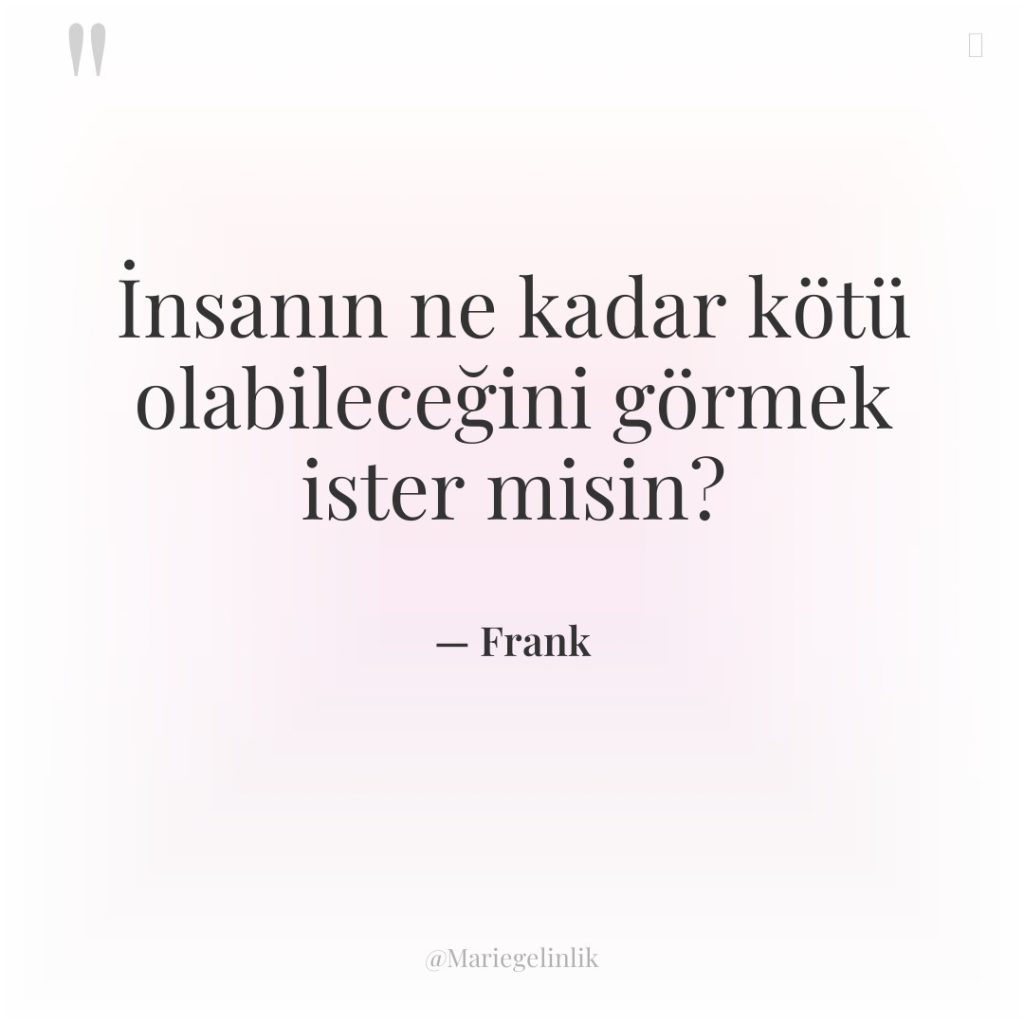 İnsanın ne kadar kötü olabileceğini görmek ister misin?