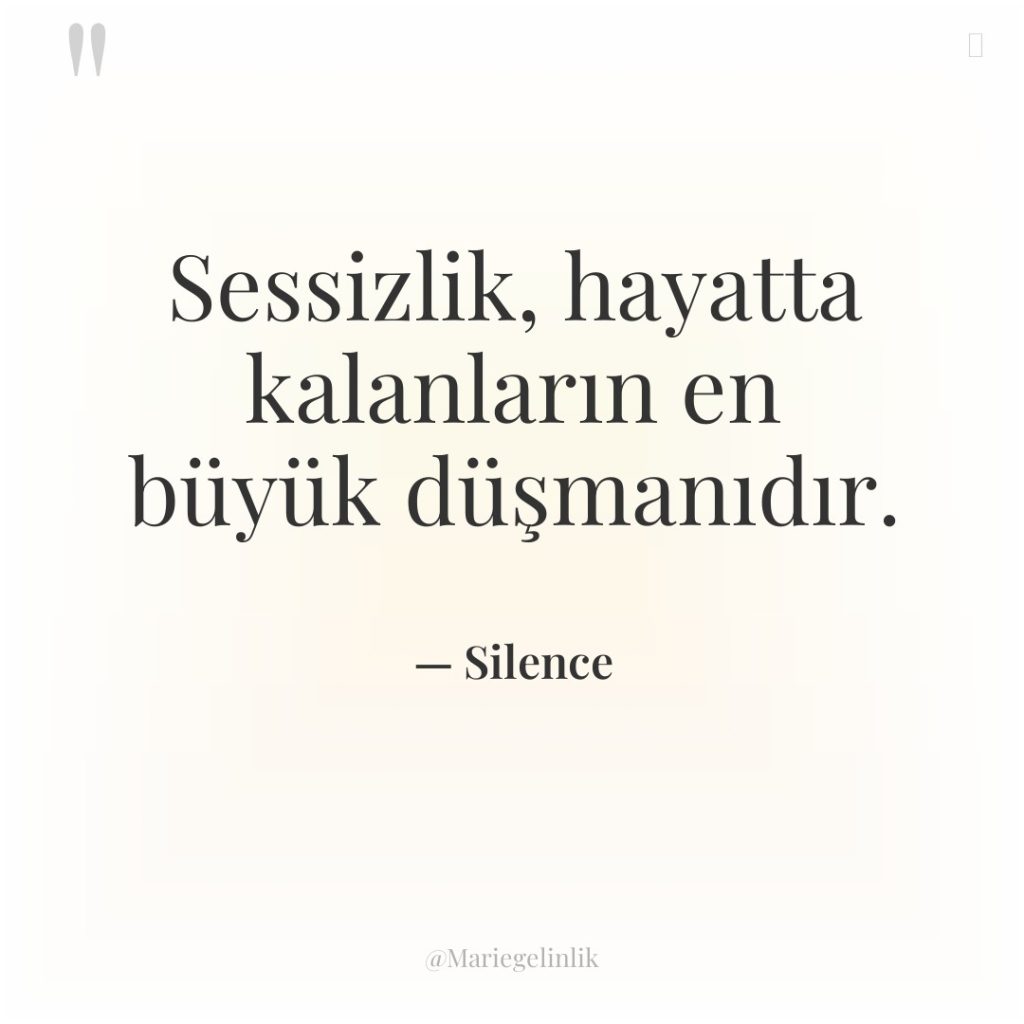 Sessizlik, hayatta kalanların en büyük düşmanıdır.