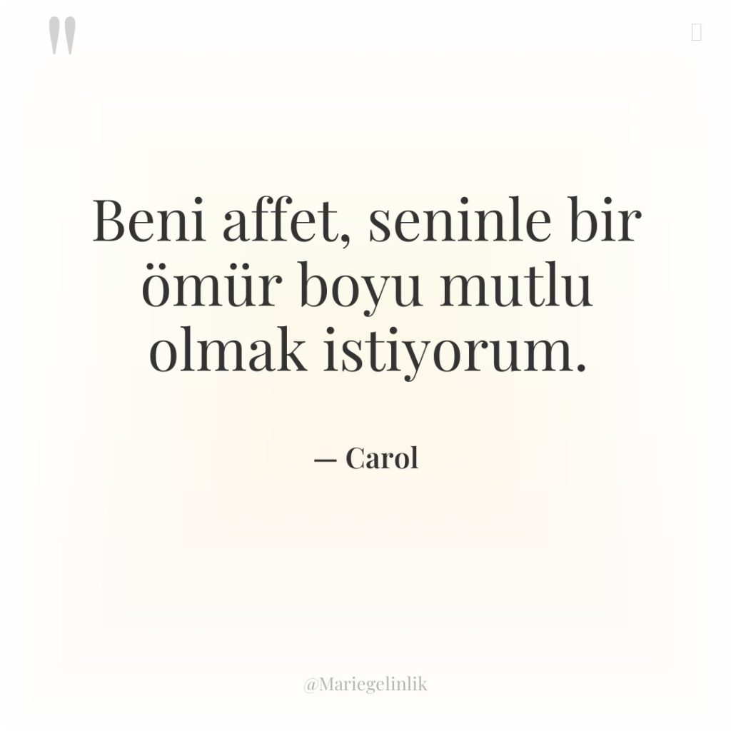 Beni affet, seninle bir ömür boyu mutlu olmak istiyorum.