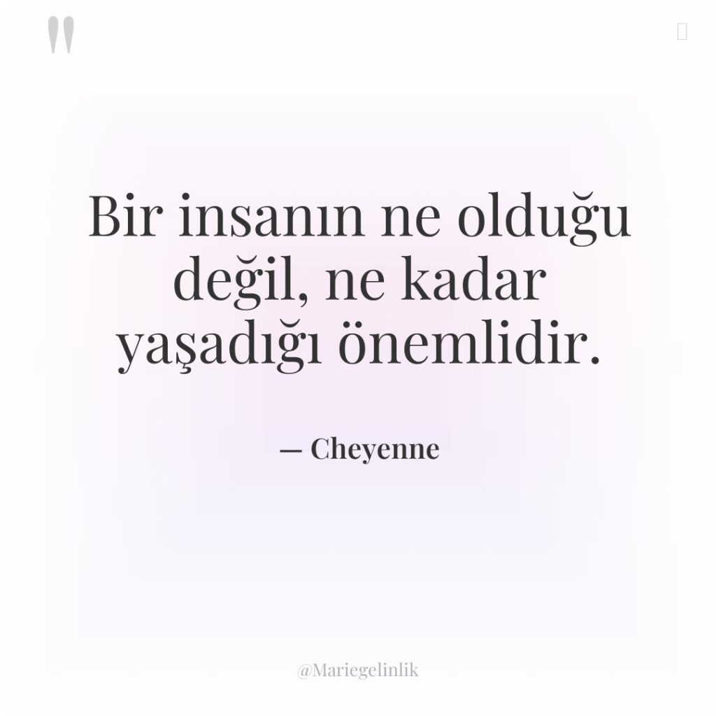 Bir insanın ne olduğu değil, ne kadar yaşadığı önemlidir.