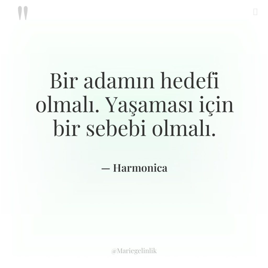 Bir adamın hedefi olmalı. Yaşaması için bir sebebi olmalı.