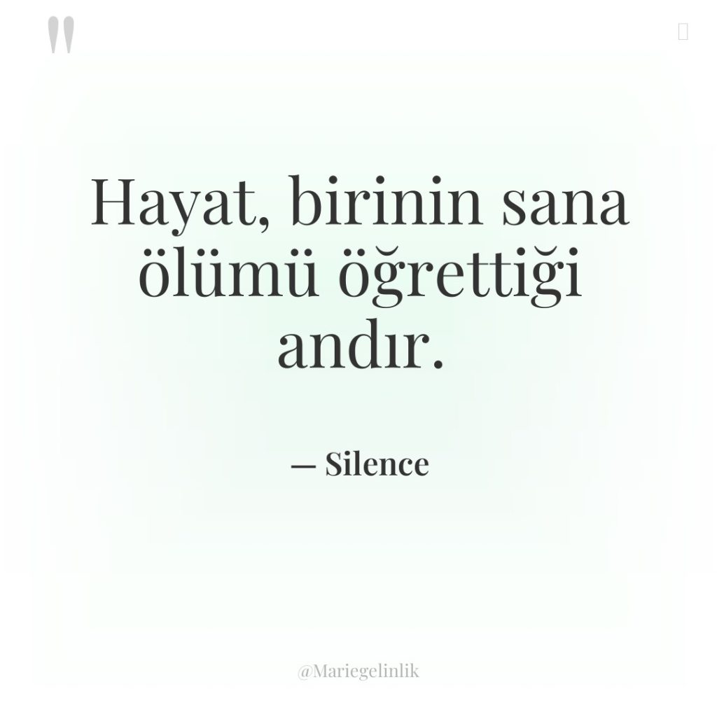 Hayat, birinin sana ölümü öğrettiği andır.