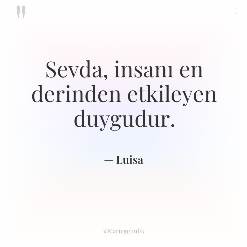 Sevda, insanı en derinden etkileyen duygudur.