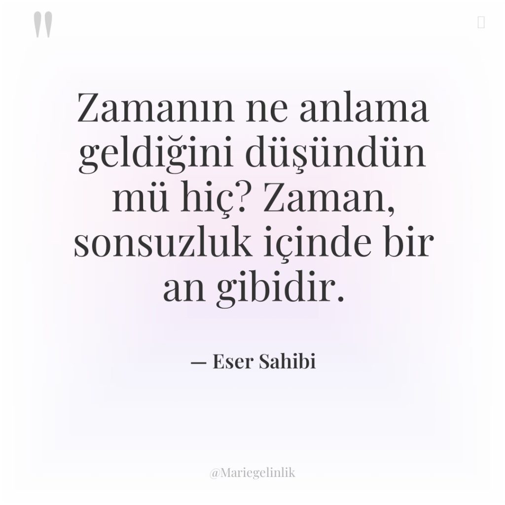 Zamanın ne anlama geldiğini düşündün mü hiç? Zaman, sonsuzluk içinde…