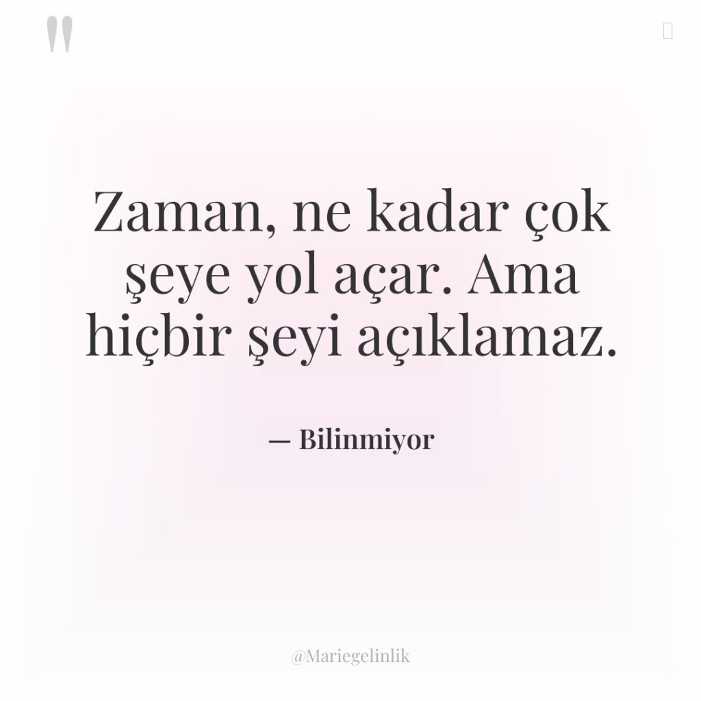 Zaman, ne kadar çok şeye yol açar. Ama hiçbir şeyi…