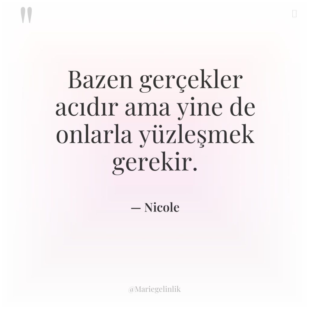 Bazen gerçekler acıdır ama yine de onlarla yüzleşmek gerekir.