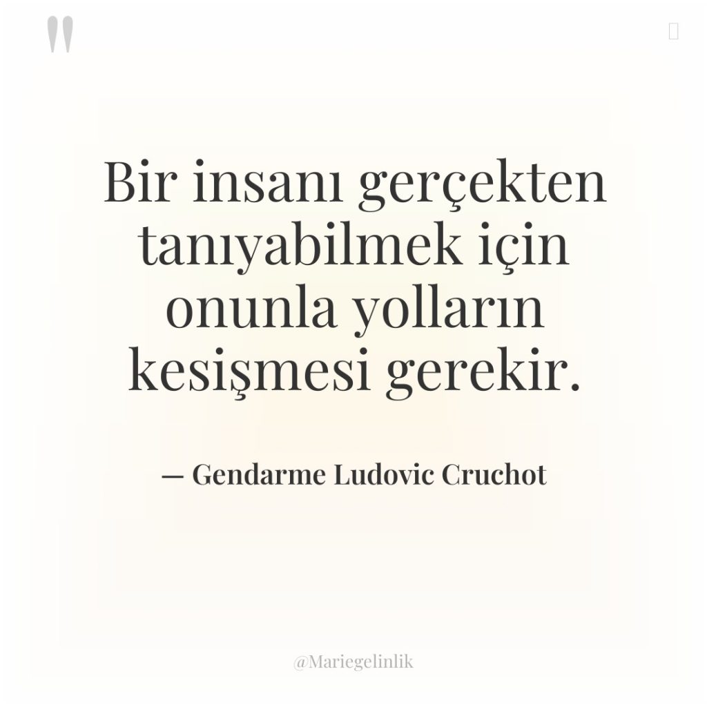 Bir insanı gerçekten tanıyabilmek için onunla yolların kesişmesi gerekir.