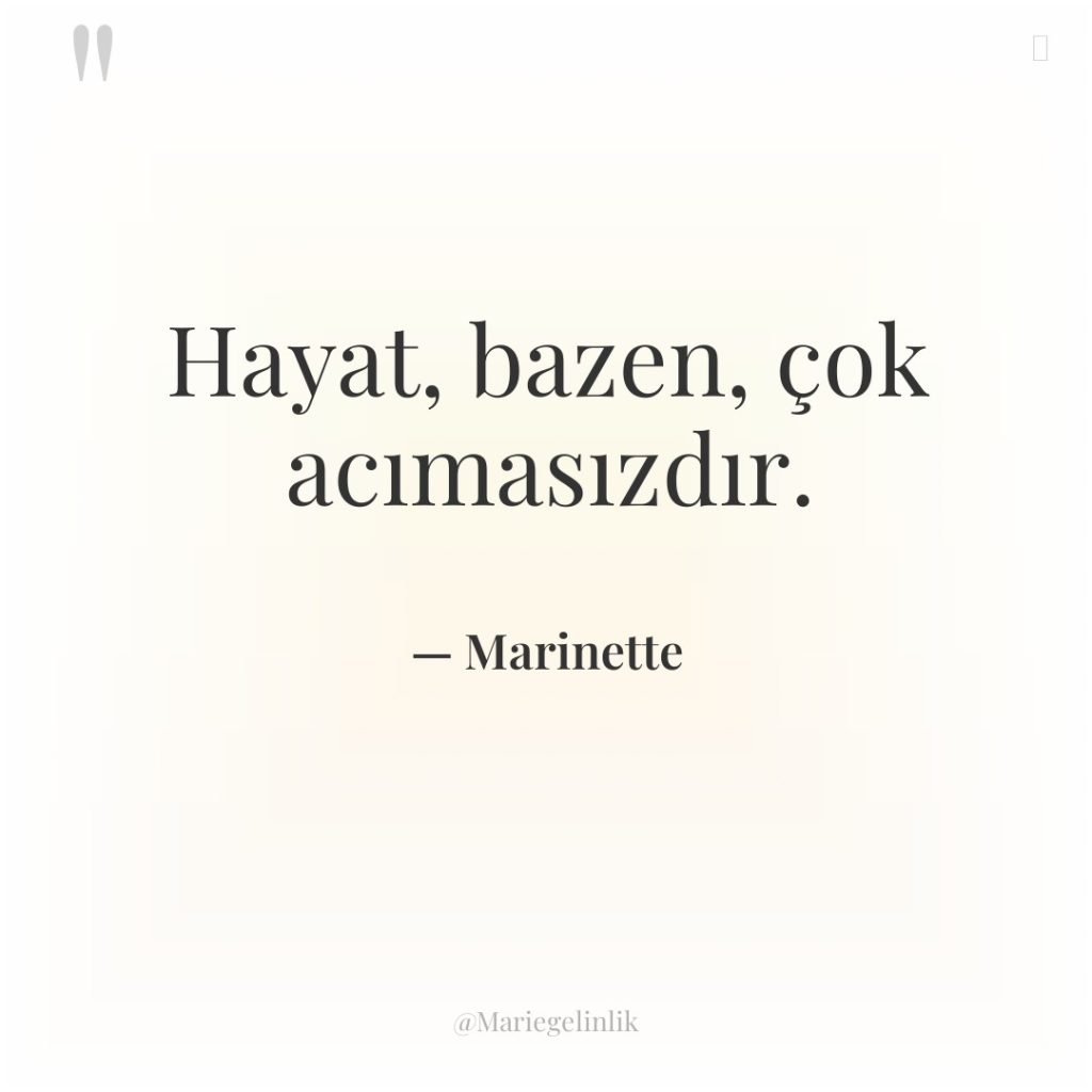 Hayat, bazen, çok acımasızdır.