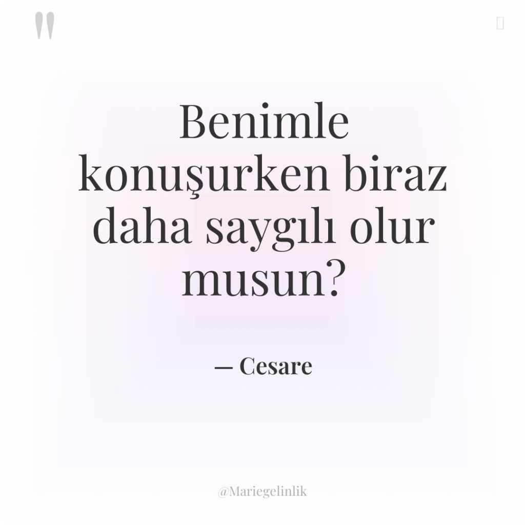 Benimle konuşurken biraz daha saygılı olur musun?