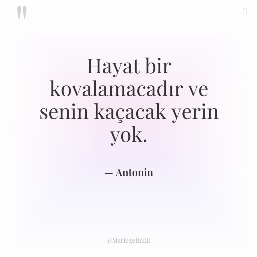 Hayat bir kovalamacadır ve senin kaçacak yerin yok.