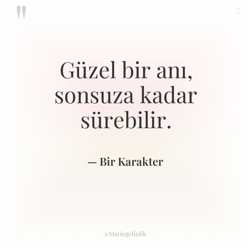 Güzel bir anı, sonsuza kadar sürebilir.