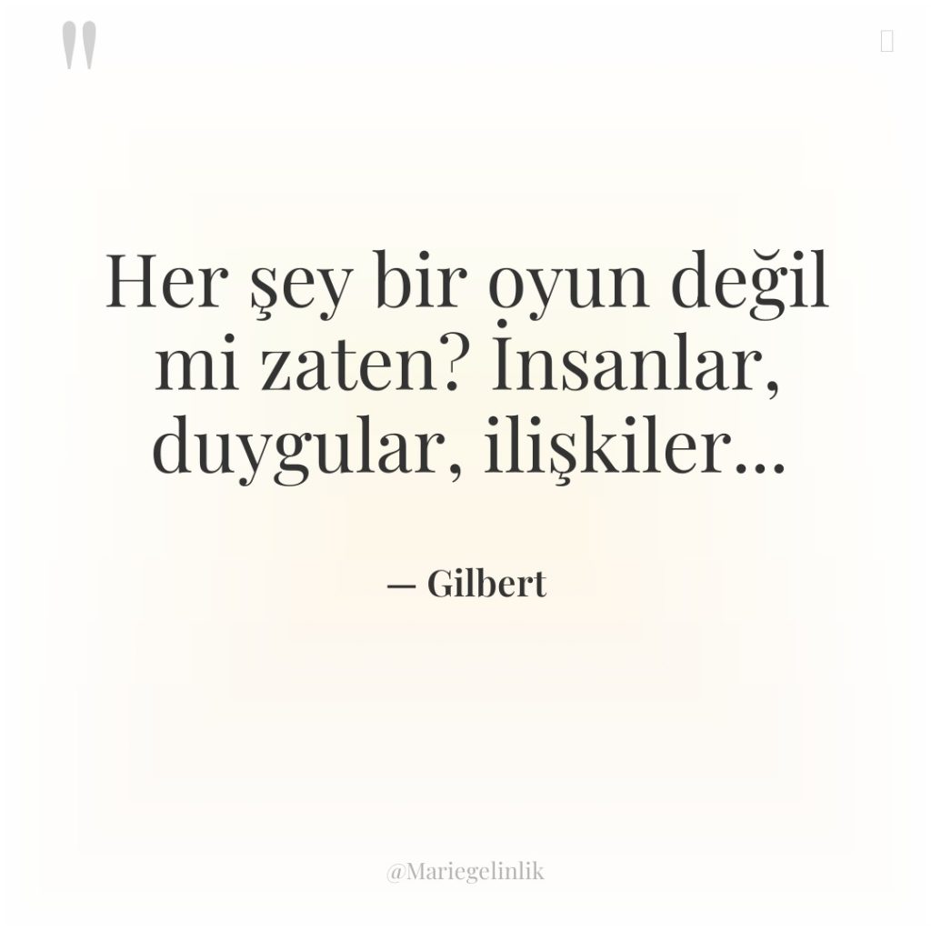 Her şey bir oyun değil mi zaten? İnsanlar, duygular, ilişkiler…