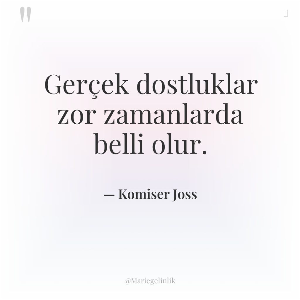 Gerçek dostluklar zor zamanlarda belli olur.