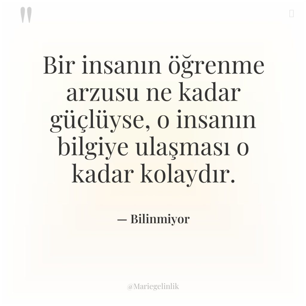 Bir insanın öğrenme arzusu ne kadar güçlüyse, o insanın bilgiye…
