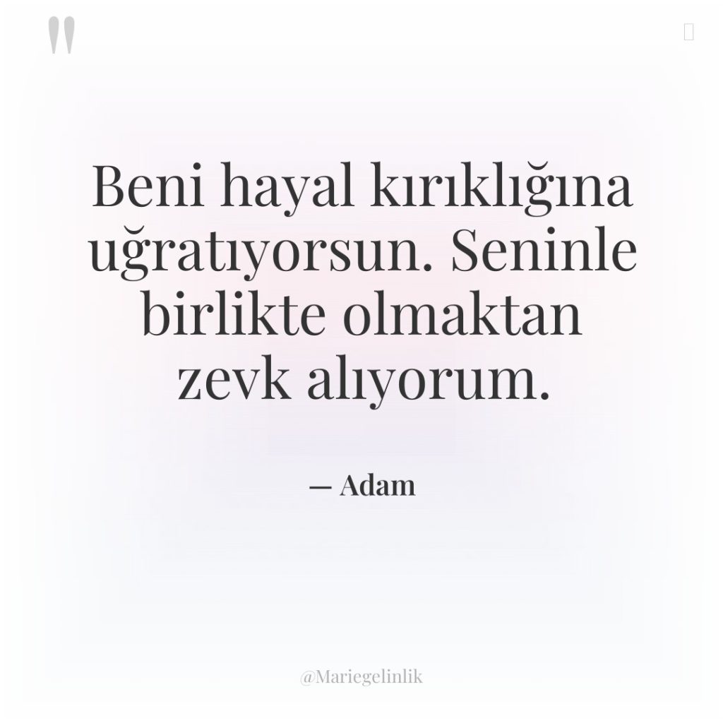 Beni hayal kırıklığına uğratıyorsun. Seninle birlikte olmaktan zevk alıyorum.