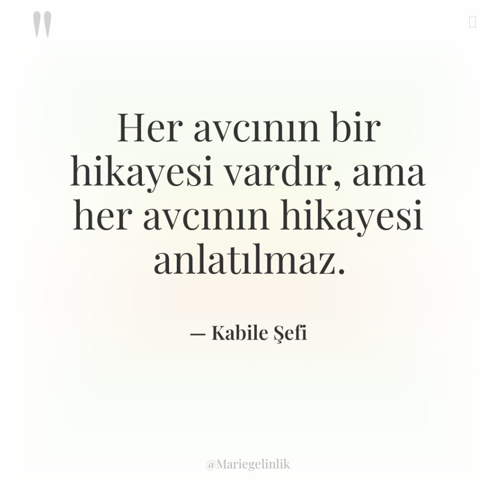 Her avcının bir hikayesi vardır, ama her avcının hikayesi anlatılmaz.