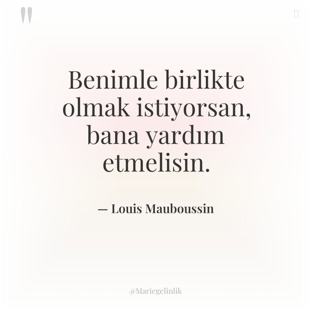 Benimle birlikte olmak istiyorsan, bana yardım etmelisin.