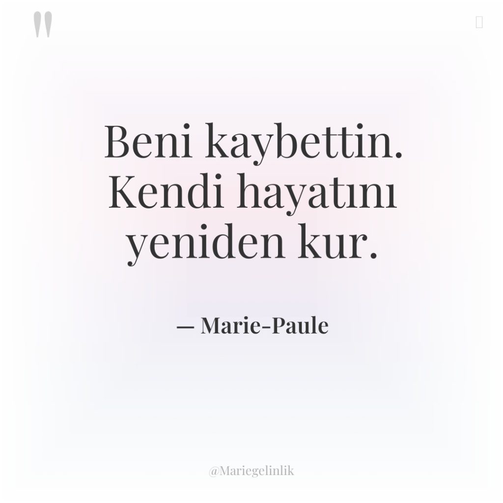 Beni kaybettin. Kendi hayatını yeniden kur.