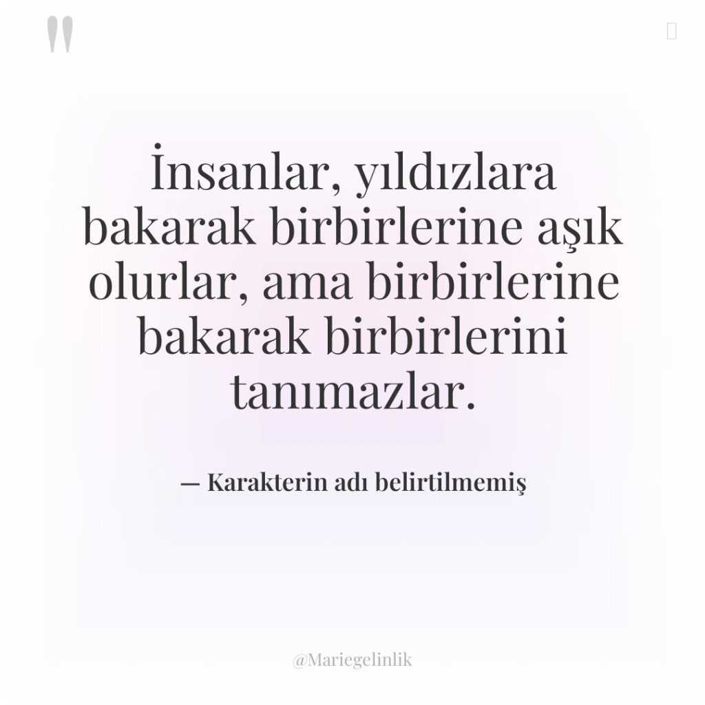 İnsanlar, yıldızlara bakarak birbirlerine aşık olurlar, ama birbirlerine bakarak birbirlerini…