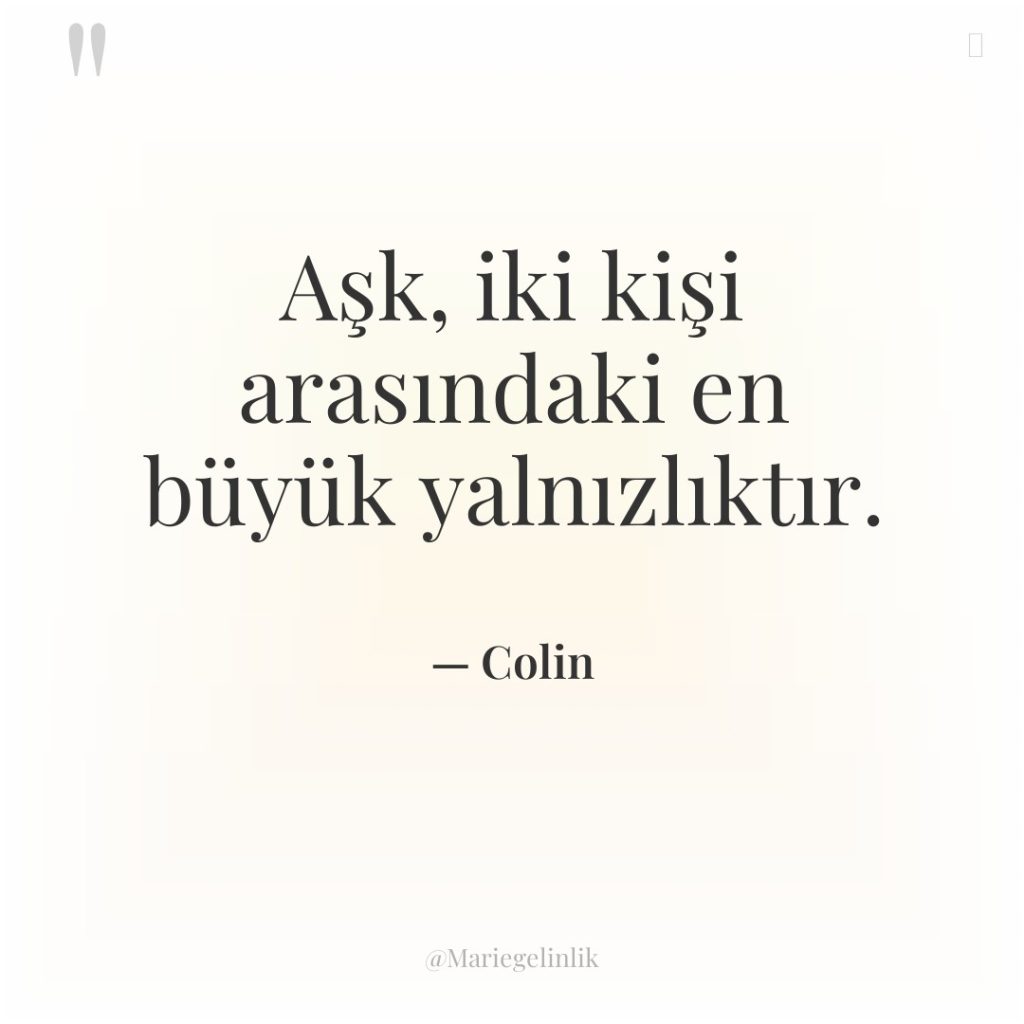 Aşk, iki kişi arasındaki en büyük yalnızlıktır.