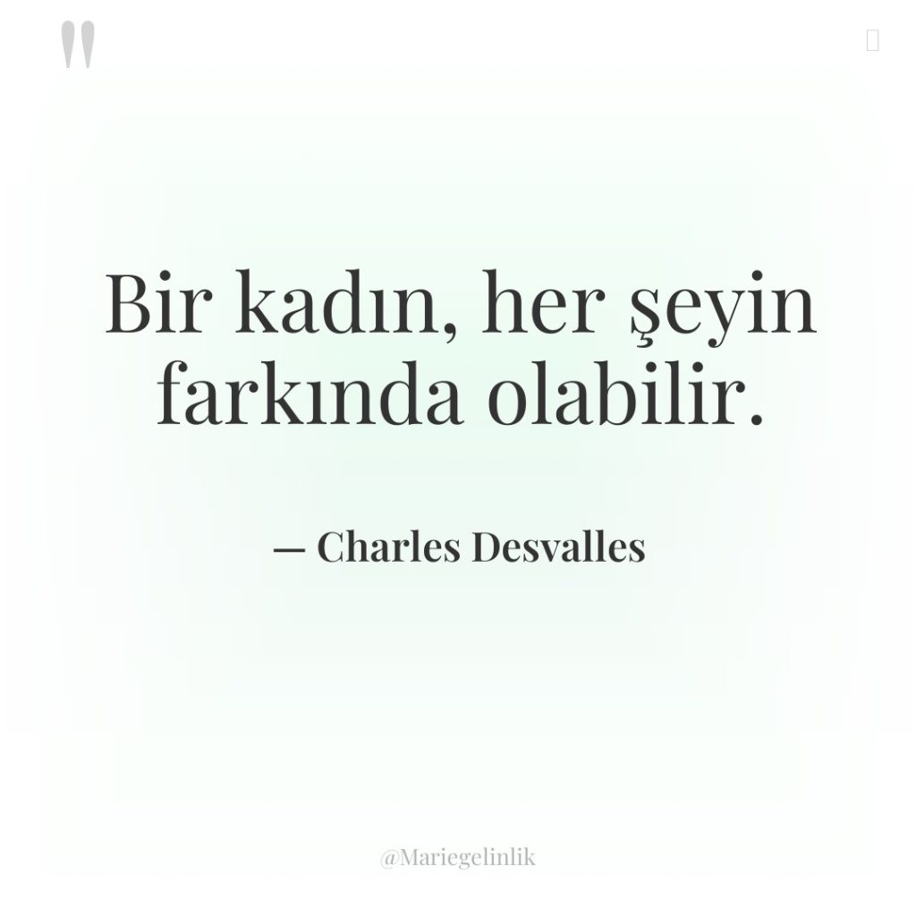 Bir kadın, her şeyin farkında olabilir.