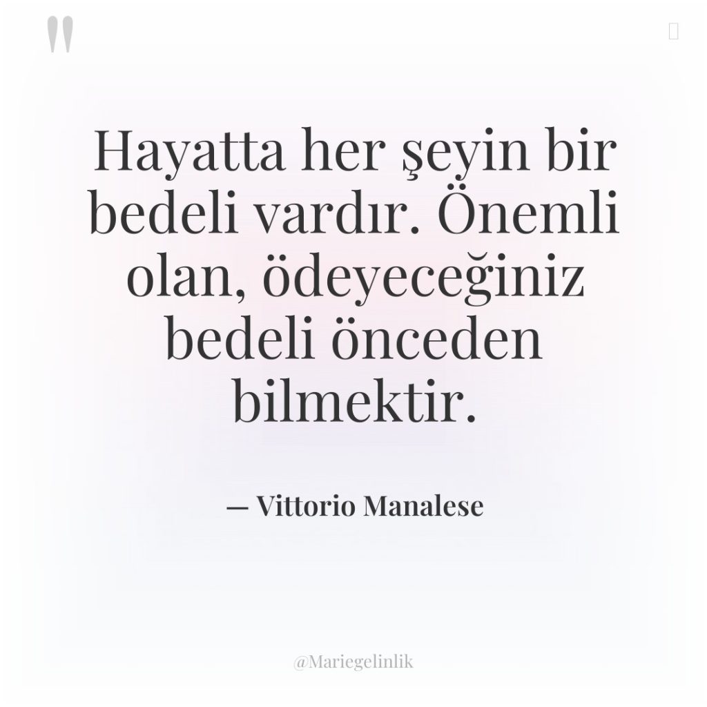 Hayatta her şeyin bir bedeli vardır. Önemli olan, ödeyeceğiniz bedeli…