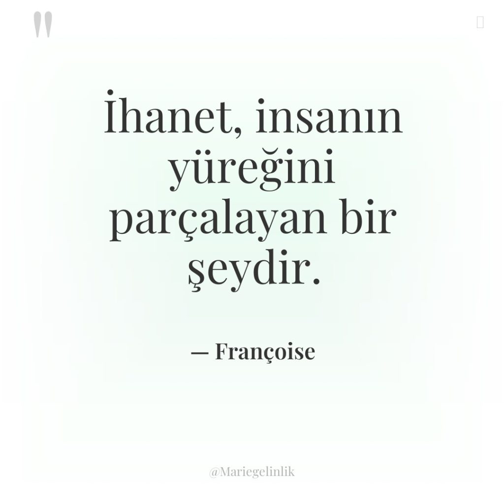 İhanet, insanın yüreğini parçalayan bir şeydir.