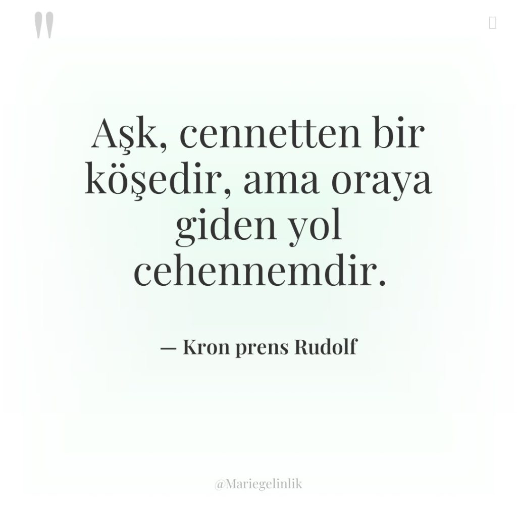 Aşk, cennetten bir köşedir, ama oraya giden yol cehennemdir.