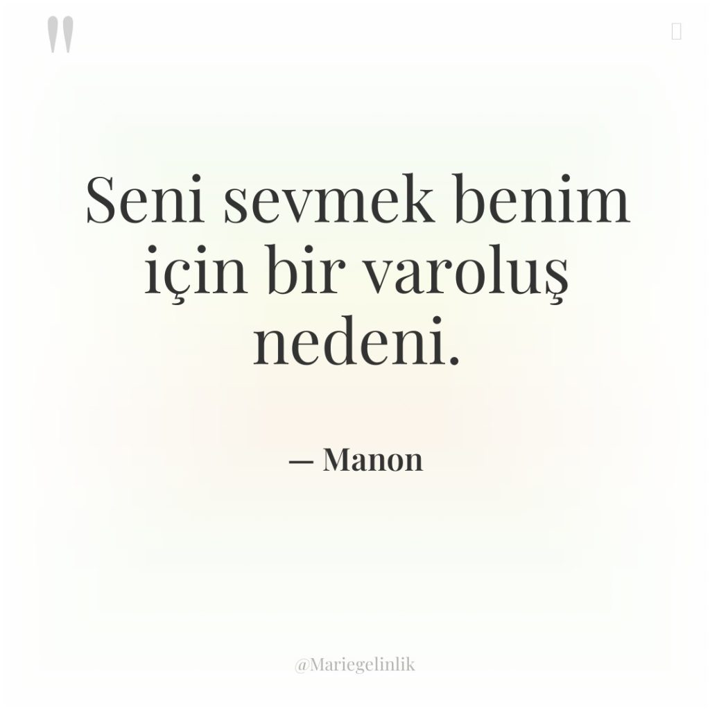 Seni sevmek benim için bir varoluş nedeni.