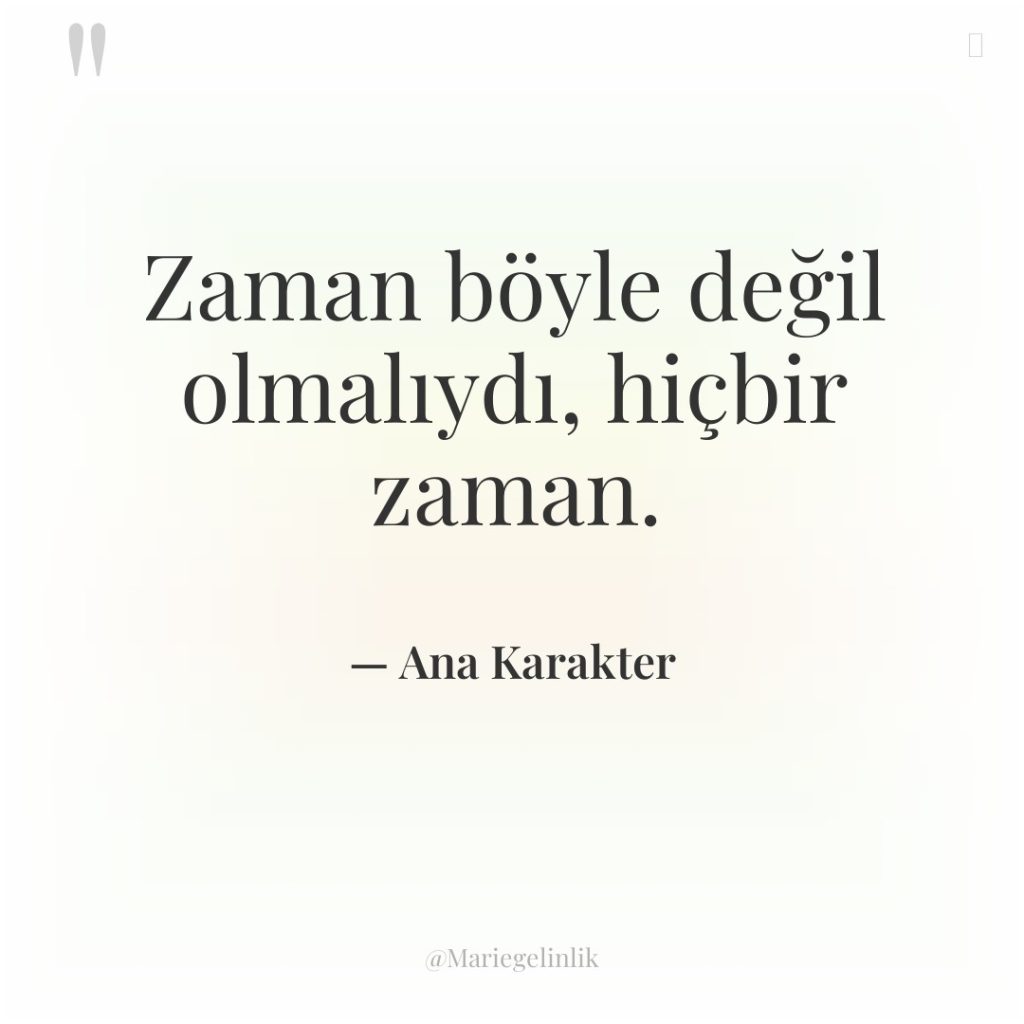 Zaman böyle değil olmalıydı, hiçbir zaman.