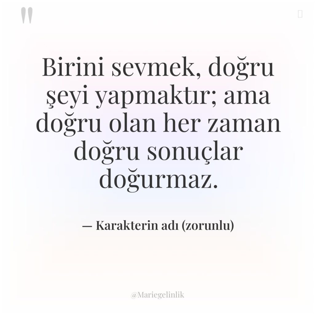 Birini sevmek, doğru şeyi yapmaktır; ama doğru olan her zaman…