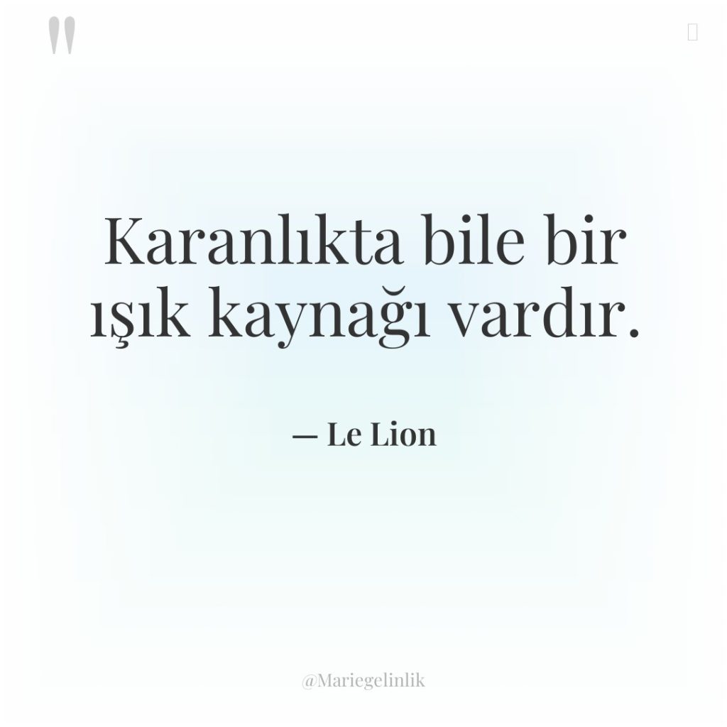 Karanlıkta bile bir ışık kaynağı vardır.