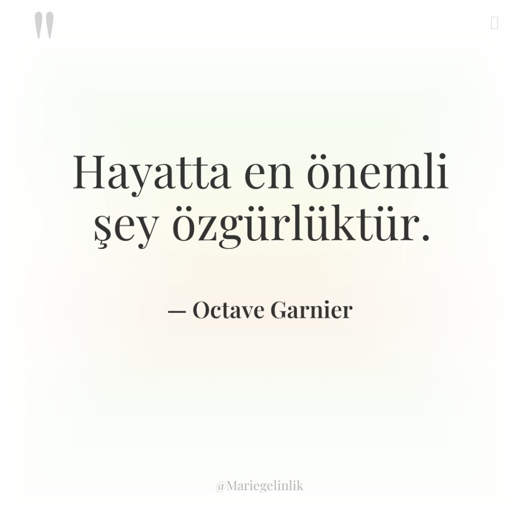 Hayatta en önemli şey özgürlüktür.