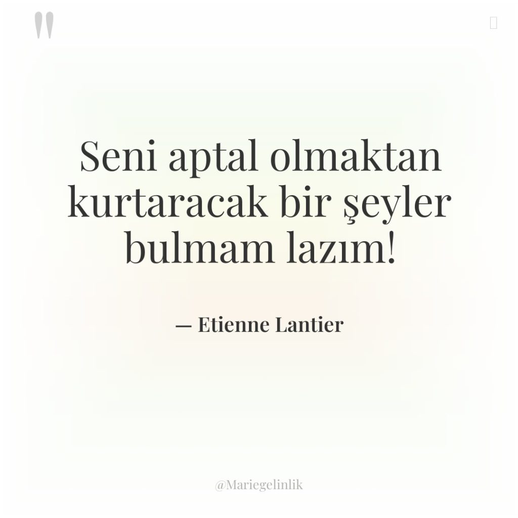 Seni aptal olmaktan kurtaracak bir şeyler bulmam lazım!