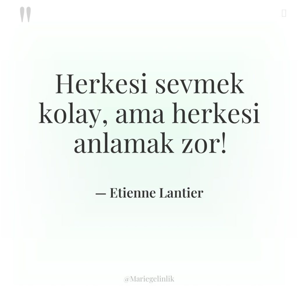 Herkesi sevmek kolay, ama herkesi anlamak zor!