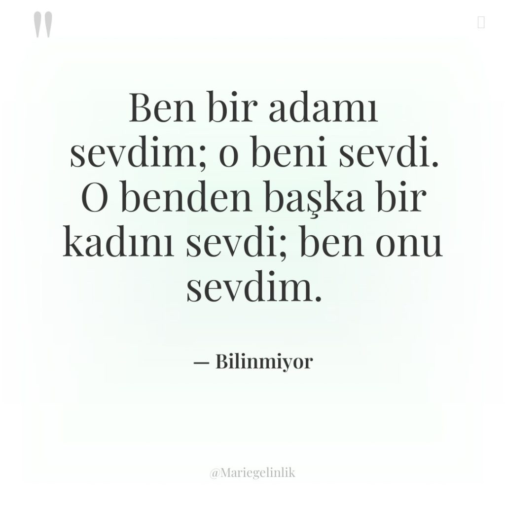 Ben bir adamı sevdim; o beni sevdi. O benden başka…