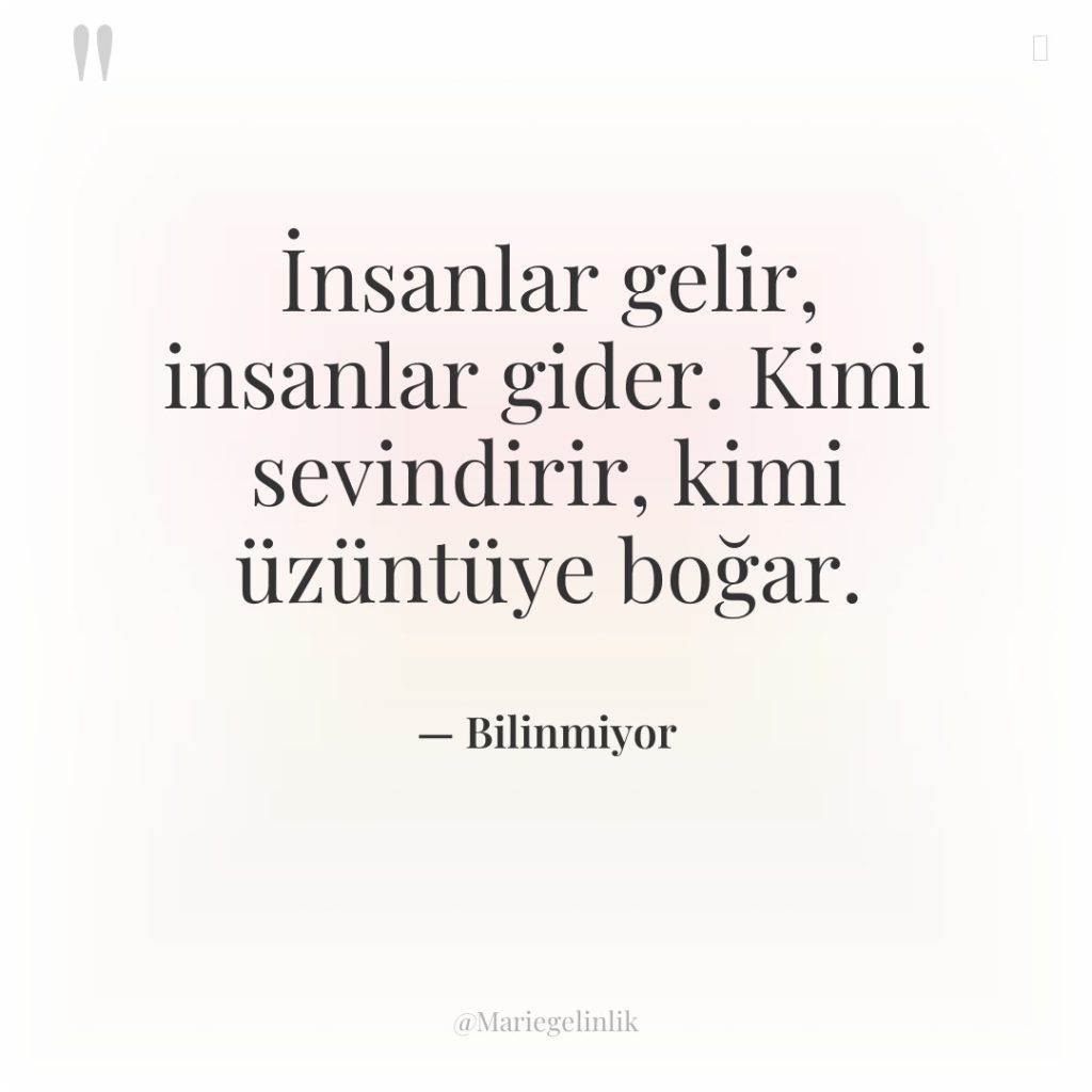 İnsanlar gelir, insanlar gider. Kimi sevindirir, kimi üzüntüye boğar.