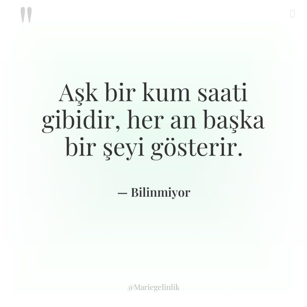 Aşk bir kum saati gibidir, her an başka bir şeyi…