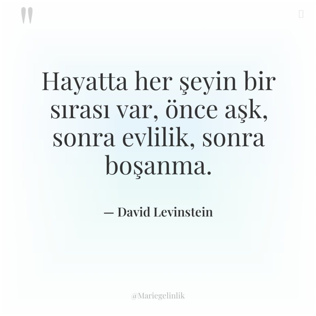 Hayatta her şeyin bir sırası var, önce aşk, sonra evlilik,…