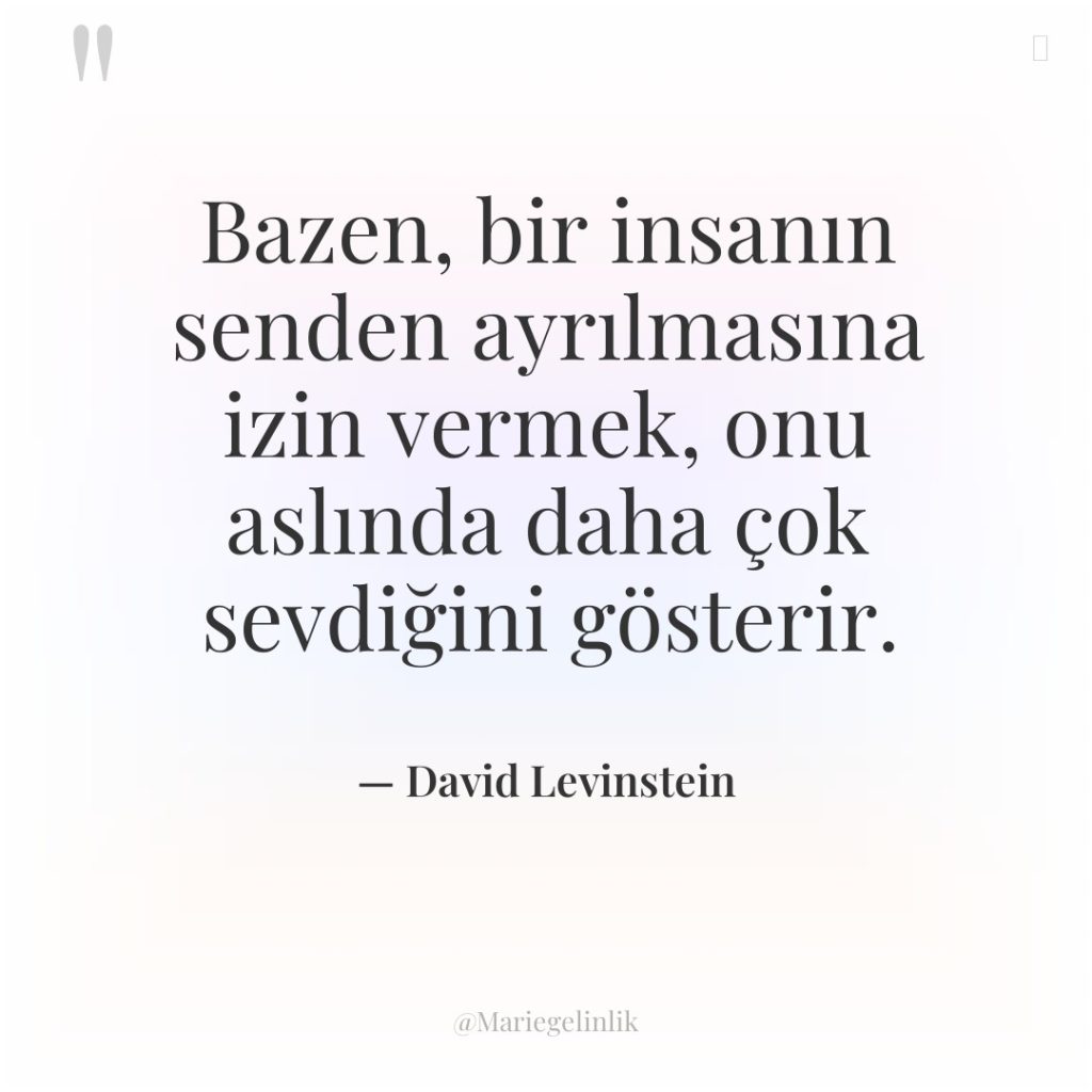 Bazen, bir insanın senden ayrılmasına izin vermek, onu aslında daha…
