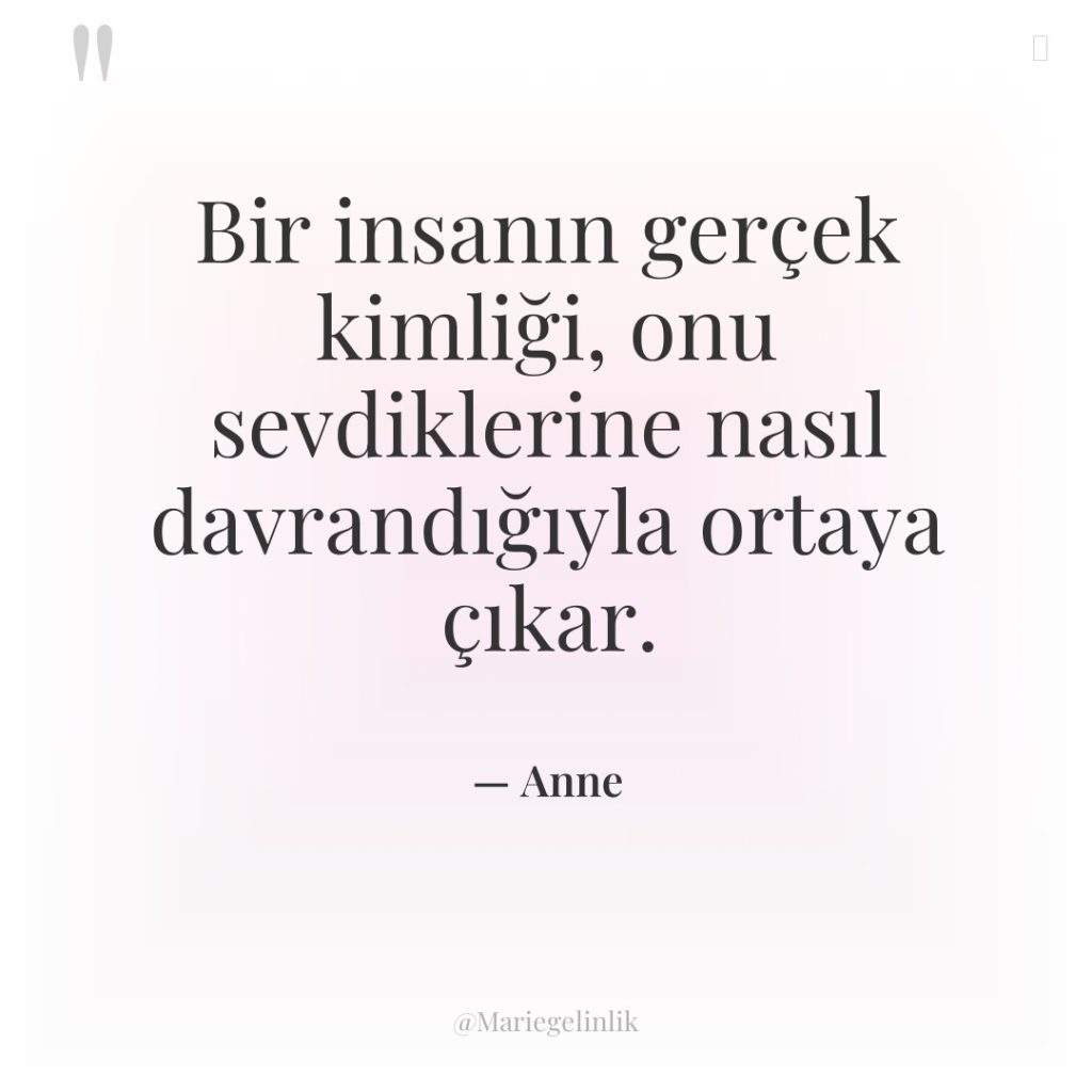 Bir insanın gerçek kimliği, onu sevdiklerine nasıl davrandığıyla ortaya çıkar.