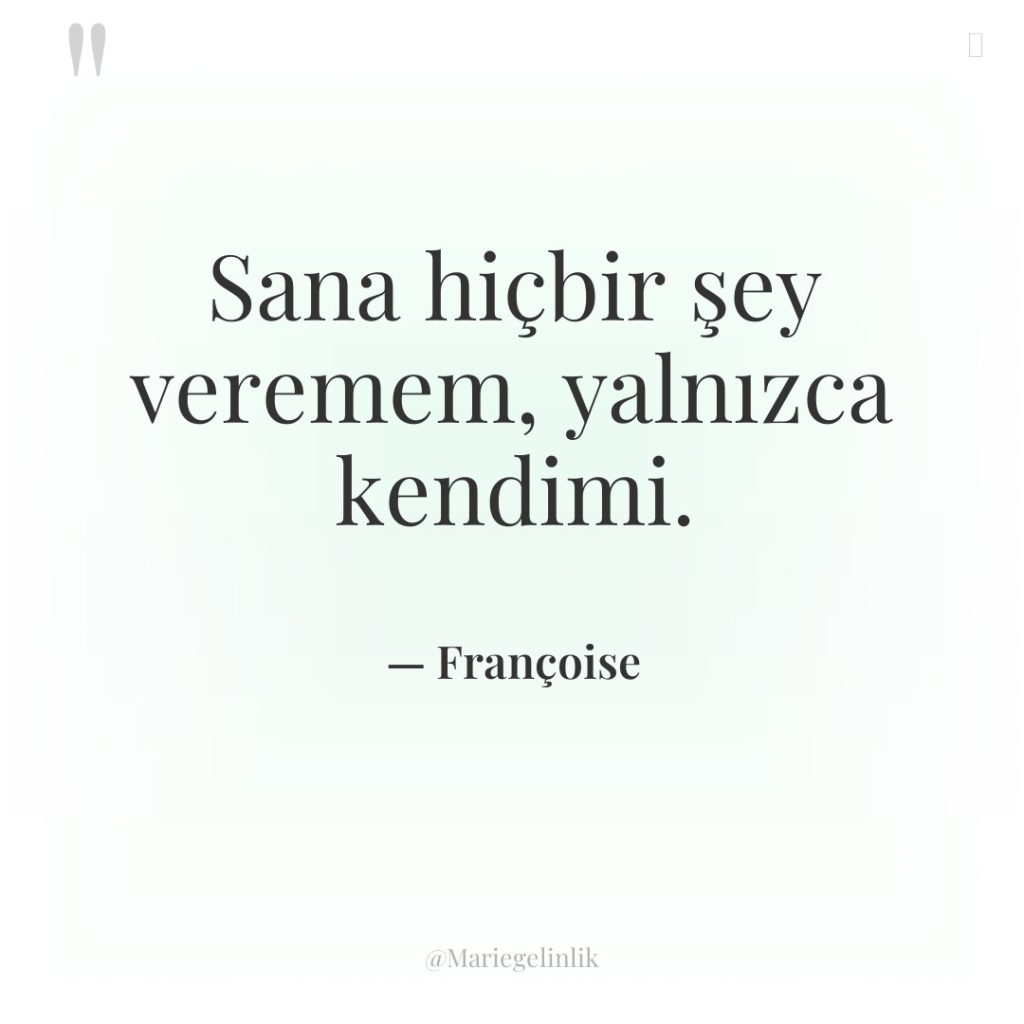 Sana hiçbir şey veremem, yalnızca kendimi.