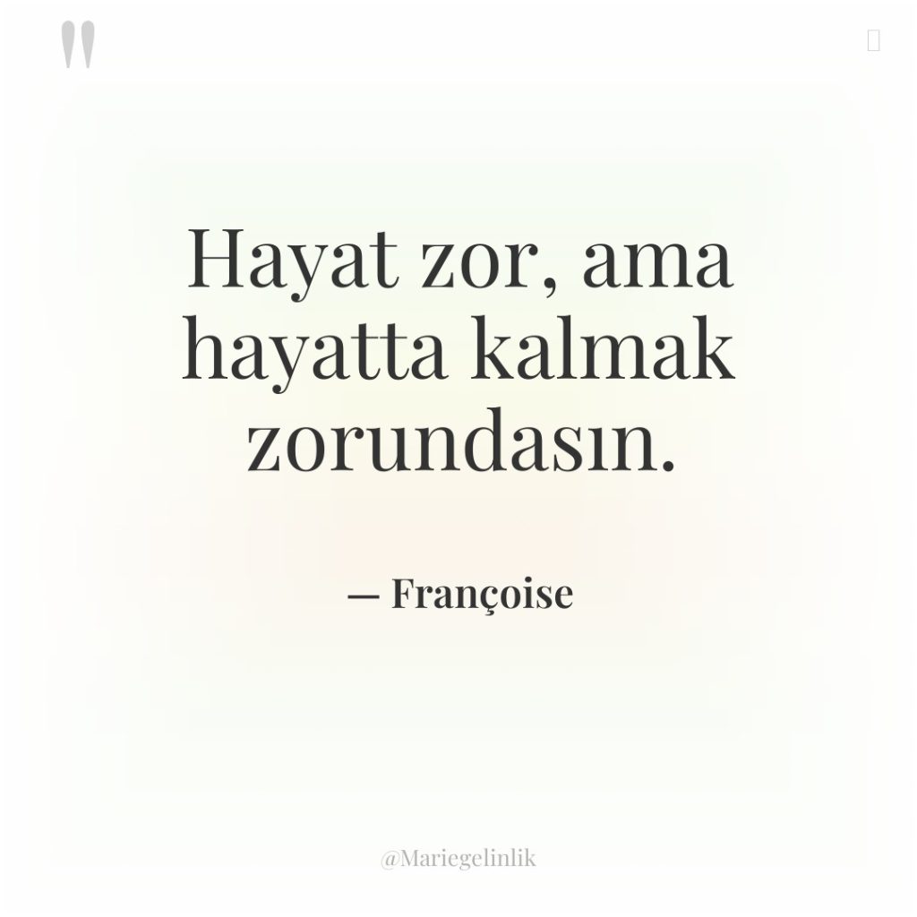 Hayat zor, ama hayatta kalmak zorundasın.