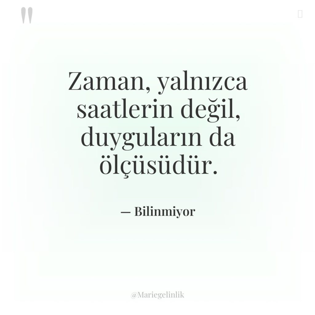 Zaman, yalnızca saatlerin değil, duyguların da ölçüsüdür.