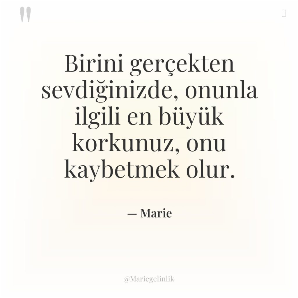 Birini gerçekten sevdiğinizde, onunla ilgili en büyük korkunuz, onu kaybetmek…