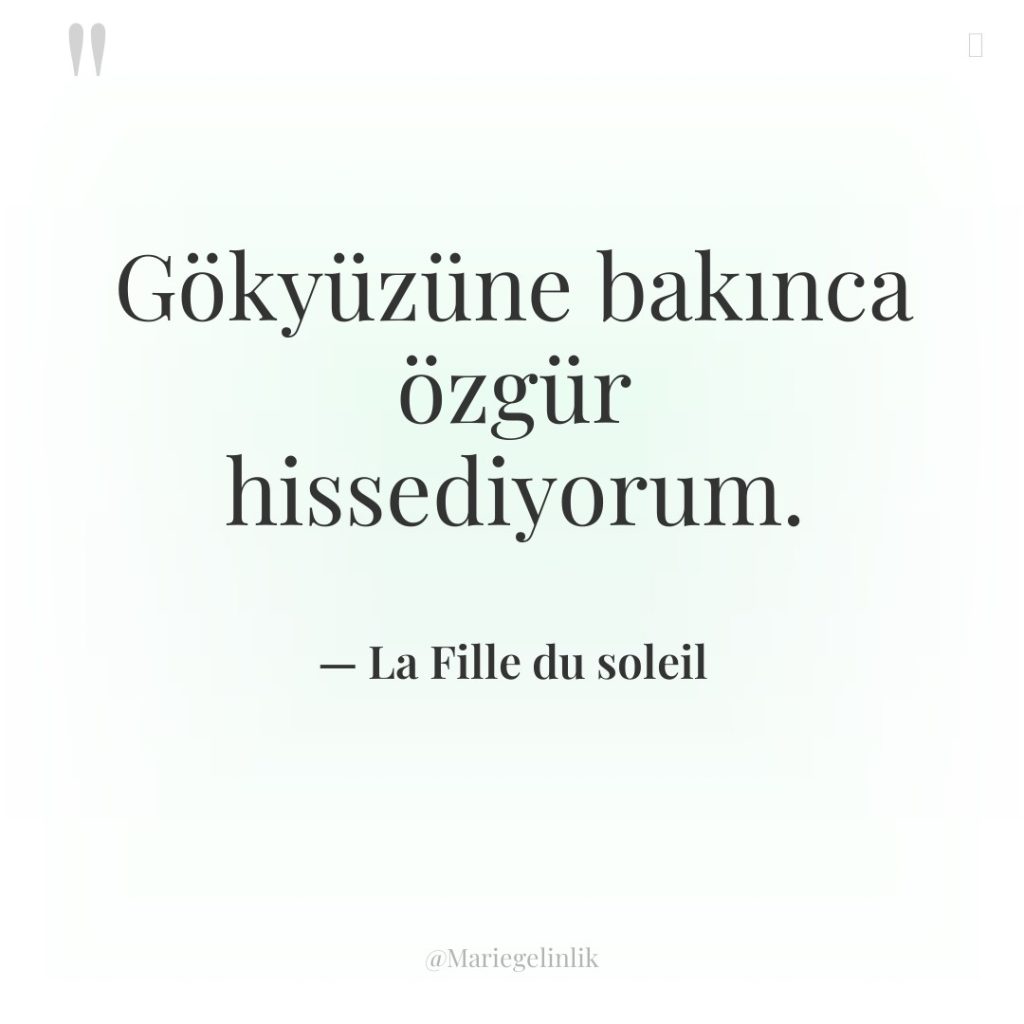 Gökyüzüne bakınca özgür hissediyorum.