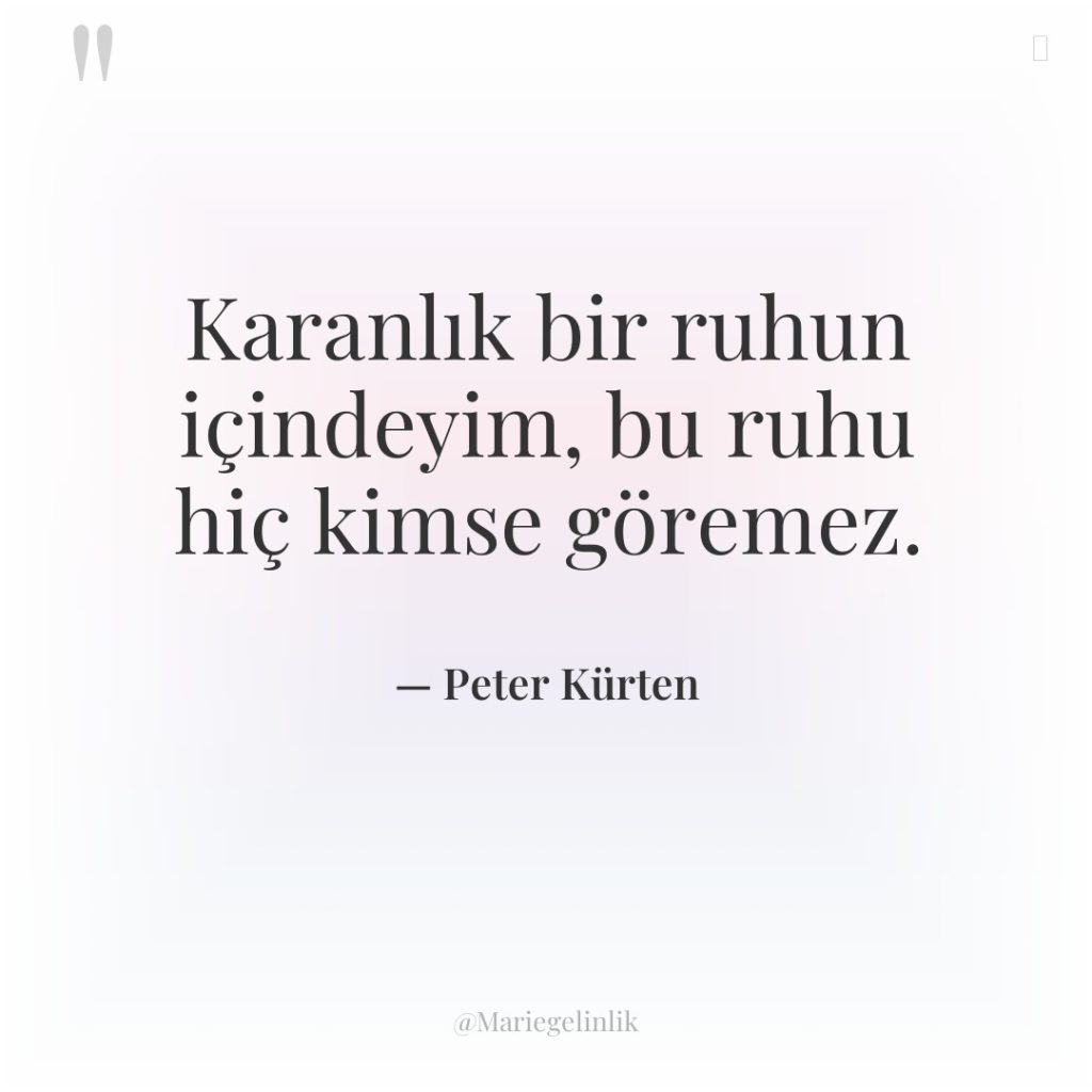 Karanlık bir ruhun içindeyim, bu ruhu hiç kimse göremez.