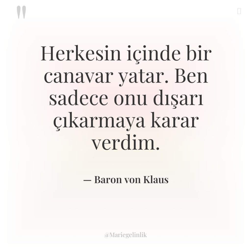 Herkesin içinde bir canavar yatar. Ben sadece onu dışarı çıkarmaya…