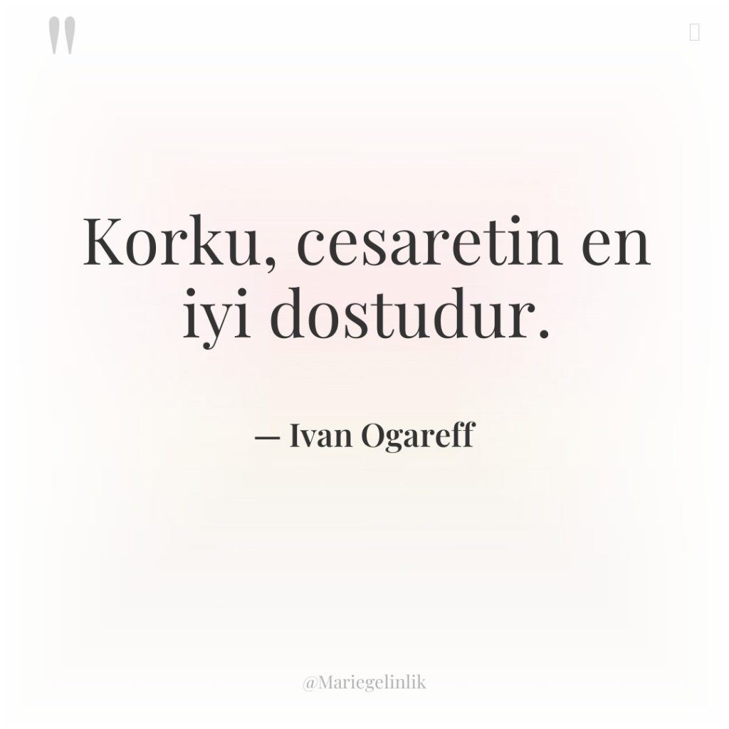 Korku, cesaretin en iyi dostudur.