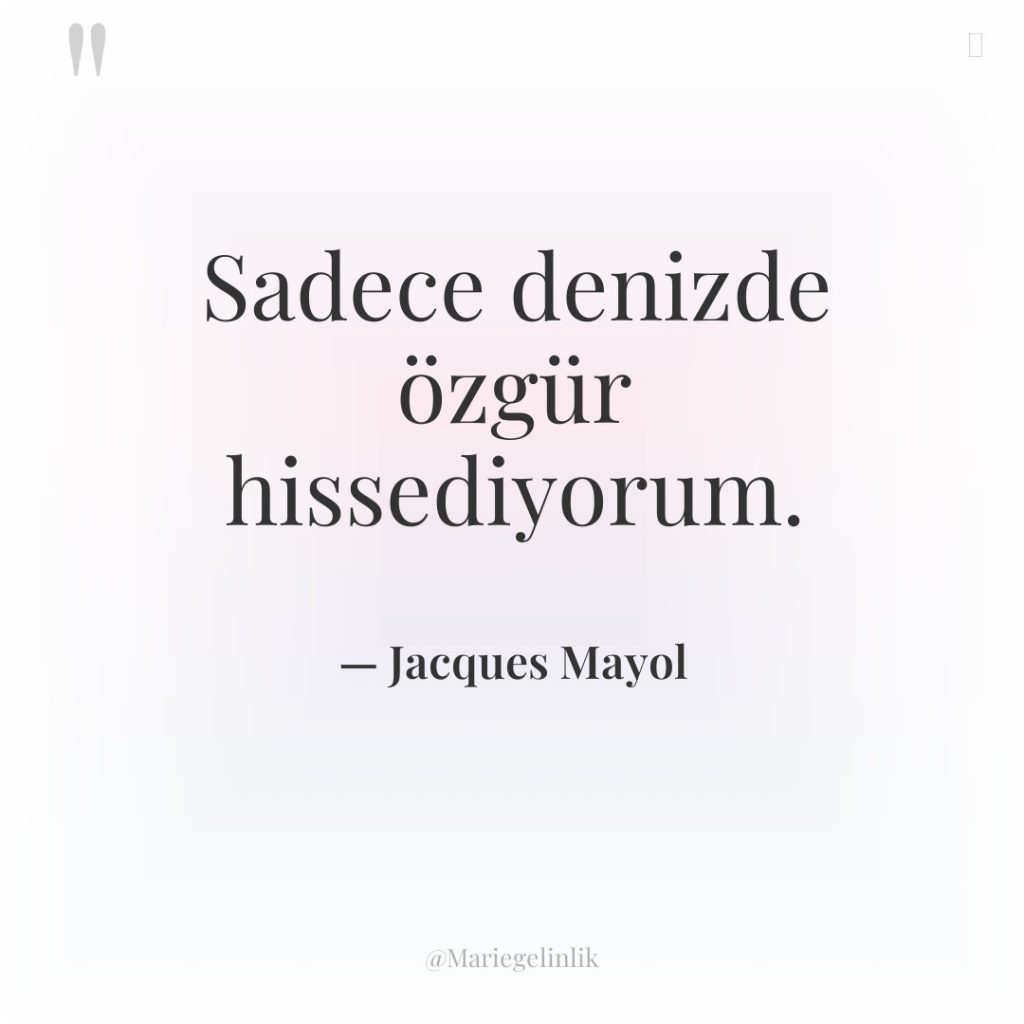 Sadece denizde özgür hissediyorum.